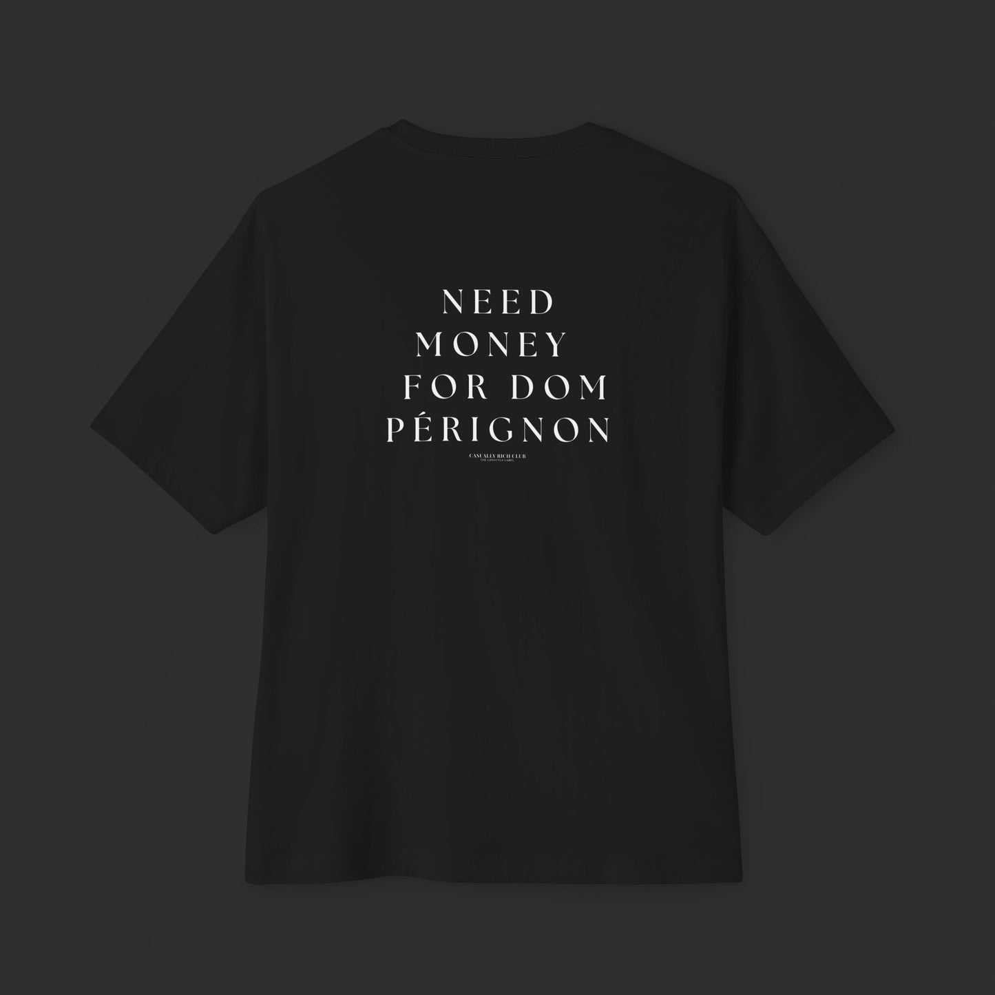 Need Money For Dom Pérignon Tee - Relaxed Fit / Back Design