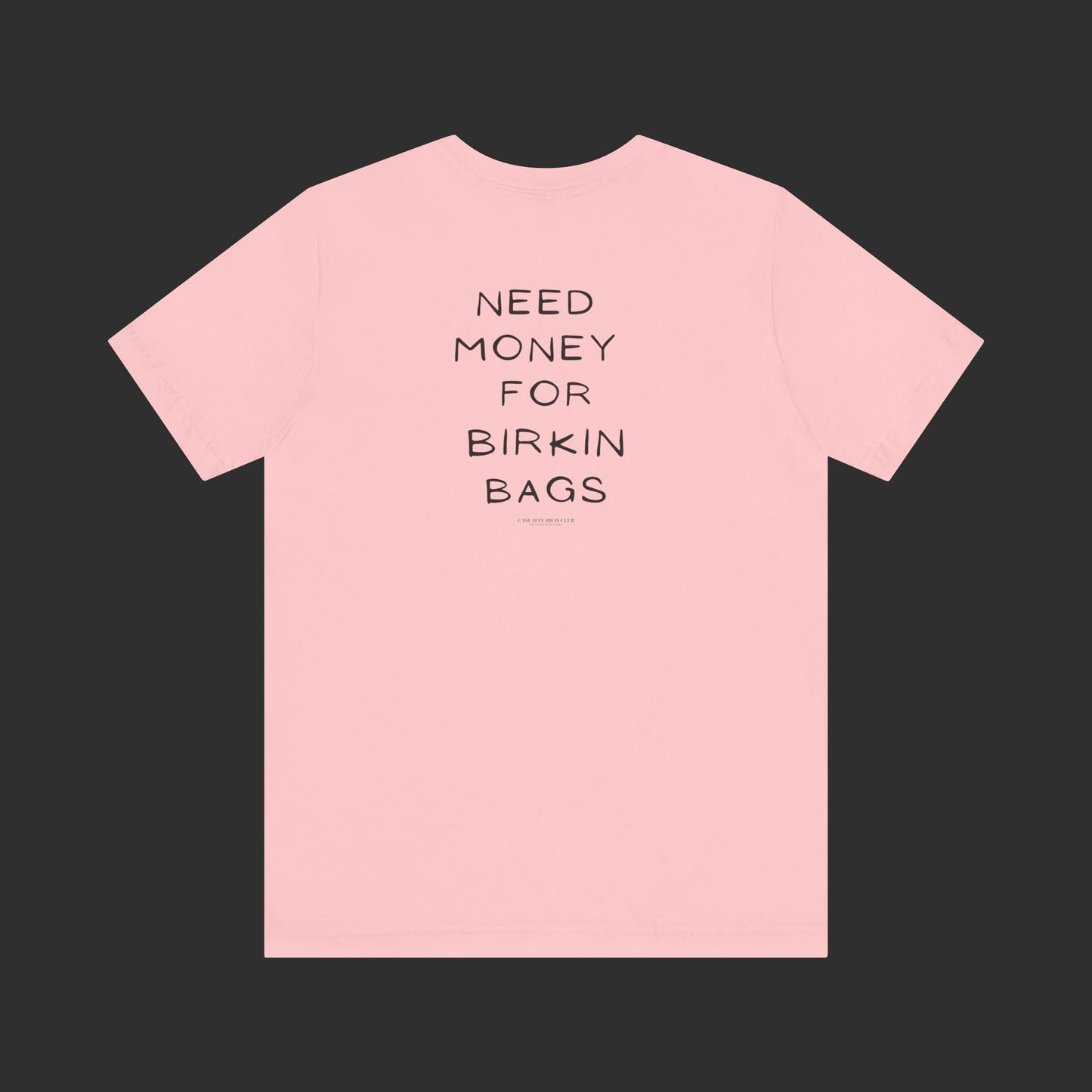 Need Money for Birkin Bags Tee - Regular Fit / Back Design