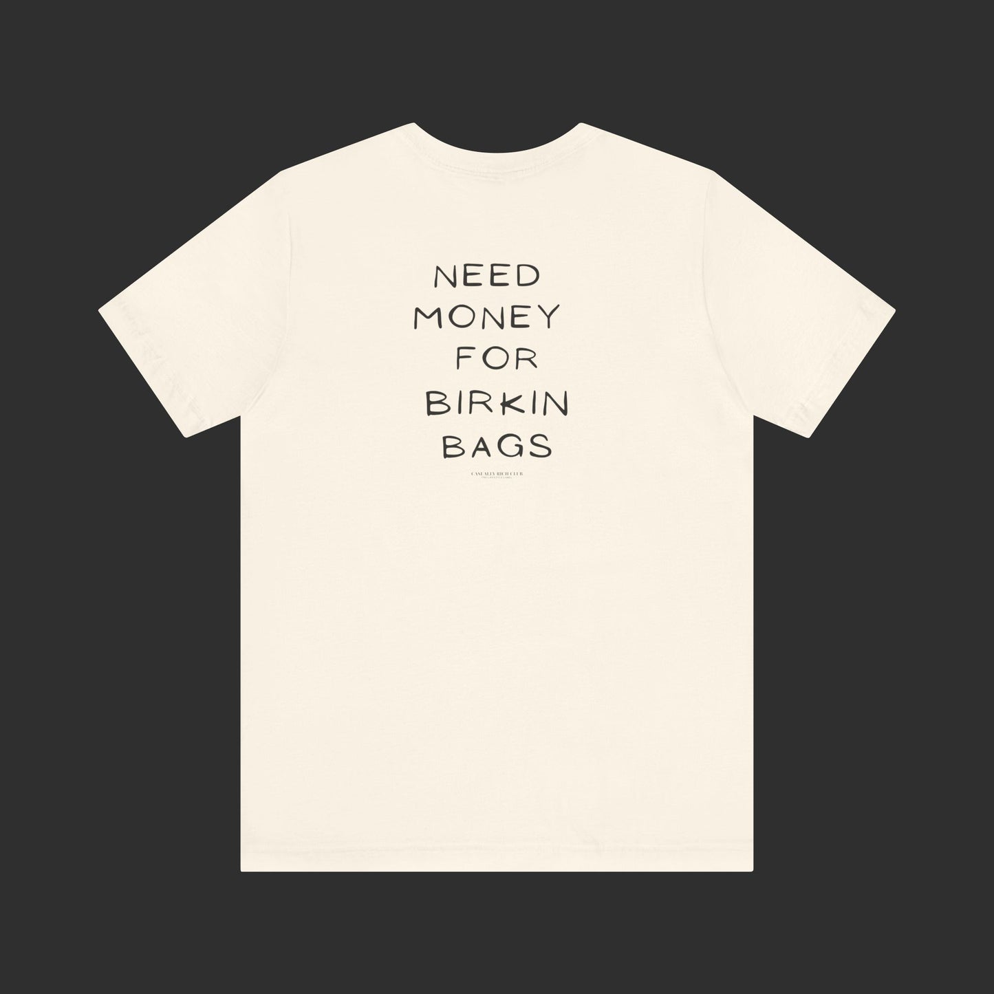 Need Money for Birkin Bags Tee - Regular Fit / Back Design