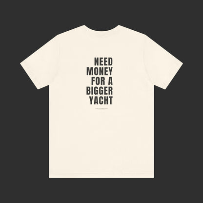 Need Money For A Bigger Yacht Tee - Relaxed Fit / Back Design