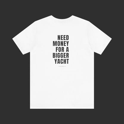 Need Money For A Bigger Yacht Tee - Relaxed Fit / Back Design