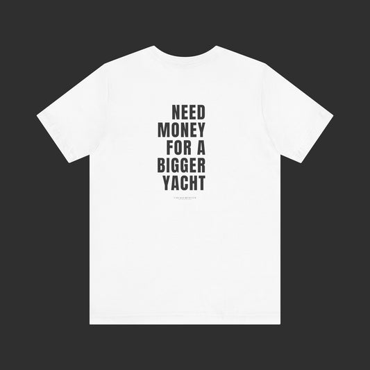 Need Money For A Bigger Yacht Tee - Relaxed Fit / Back Design