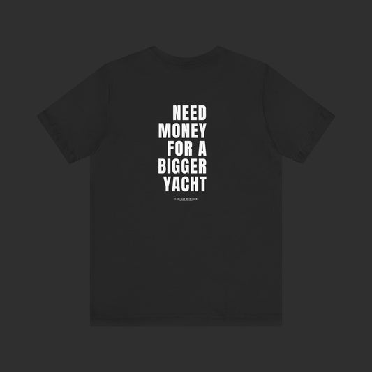 Need Money For A Bigger Yacht Tee - Relaxed Fit / Back Design