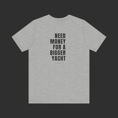 Need Money For A Bigger Yacht Tee - Relaxed Fit / Back Design