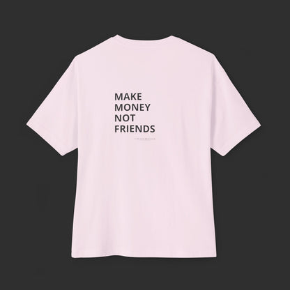 Make Money Not Friends - Oversized Tee / Back Design
