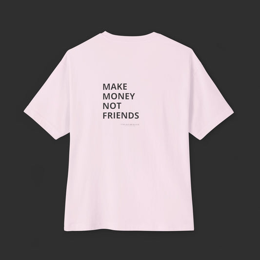 Make Money Not Friends - Oversized Tee / Back Design